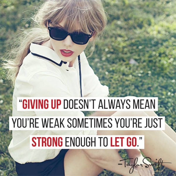 Taylor Swift quote: giving up doesn't always mean your weak